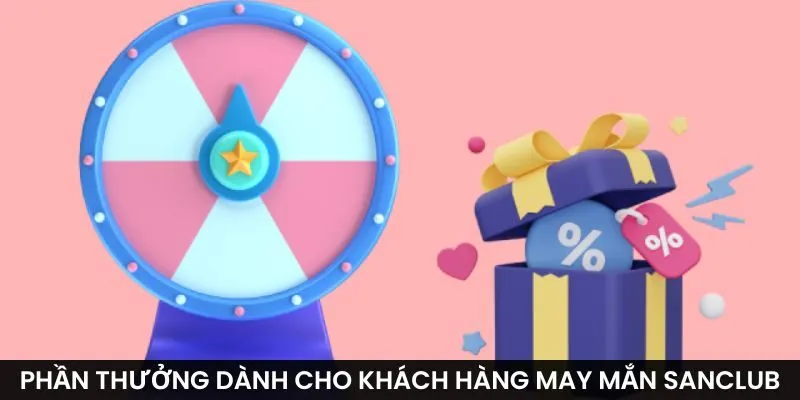 Phần thưởng dành cho khách hàng may mắn Sanclub